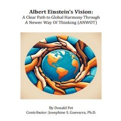 Discover “Albert Einstein’s Vision: A Clear Path to Global Harmony Through a Newer Way Of Thinking (ANWOT)” By Donald Pet